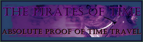 The Pirates of Time - See Absolute Proof of Time Travel